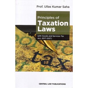 Central Law Publication's Principles of Taxation Laws with Goods & Services Tax Act, 2017 (GST) by Prof. Ullas Kumar Saha